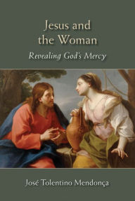 Title: Jesus and the Woman: Revealing God's Mercy, Author: José Tolentino Mendonça