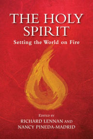 Title: Holy Spirit, The: Setting the World on Fire, Author: Richard Lennan