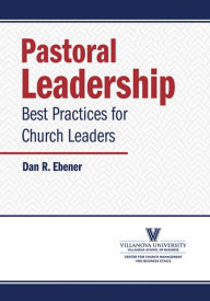 Title: Pastoral Leadership: Best Practices for Church Leaders, Author: Dan R. Ebener