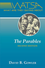 Title: What Are They Saying About the Parables? Second Edition, Author: David B. Gowler