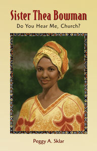 Title: Sister Thea Bowman: Do You Hear Me, Church?, Author: Peggy A. Sklar