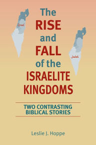 Title: Rise and Fall of the Israelite Kingdoms, The: Two Contrasting Biblical Stories, Author: Leslie J. Hoppe