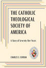 Catholic Theological Society of America, The: A Story of Seventy-Five Years