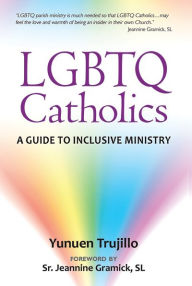 Title: LGBTQ Catholics: A Guide to Inclusive Ministry, Author: Yunuen Trujillo