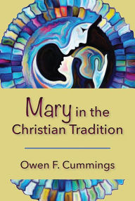 Title: Mary in the Christian Tradition, Author: Owen F. Cummings