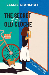 Title: The Secret of the Old Cloche: Agatha Christine Mystery Stories, Author: Leslie Stahlhut