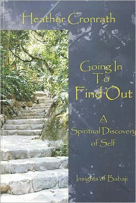 Going in to Find Out: A Spiritual Discovery of Self: Insights of Babaji