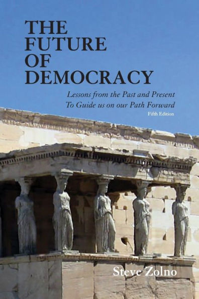 the Future of Democracy: Lessons From Past and Present To Guide us on our Path Forward