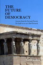 THE FUTURE OF DEMOCRACY: Lessons From the Past and Present To Guide us on our Path Forward