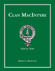 Title: CLAN MACINTYRE: A Journey to the Past, Author: Martin Lewis MacIntyre