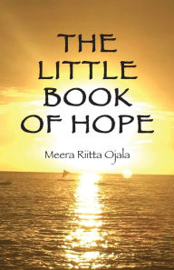 Title: The Little Book of Hope, Author: Meera Riitta Ojala