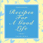 Recipes For A Good Life