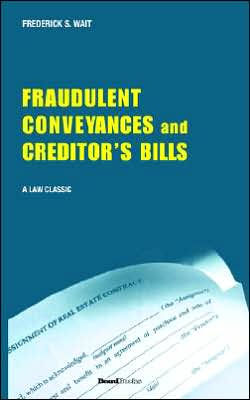 A Treatise on Fraudulent Conveyances and Creditors' Bills: With a Discussion of Void and Voidable Acts