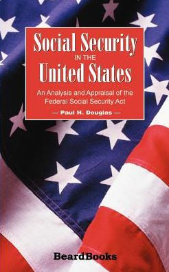 Social Security in the United States: An Analysis and Appraisal of the Federal Social Security Act