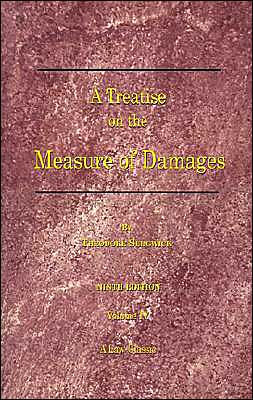 A Treatise on the Measure of Damages: Or an Inquiry Into the Principles Which Govern the Amount of Pecuniary Compensation Awarded by Courts of Justice
