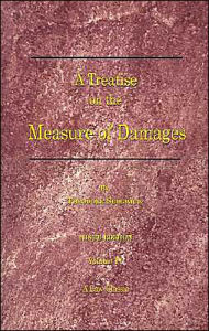Title: A Treatise on the Measure of Damages: Or an Inquiry Into the Principles Which Govern the Amount of Pecuniary Compensation Awarded by Courts of Justice, Author: Theodore Sedgwick