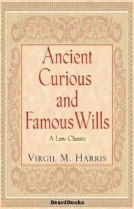 Title: Ancient Curious and Famous Wills, Author: Virgil M Harris