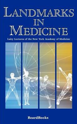 Landmarks in Medicine: Laity Lectures of the New York Academy of Medicine