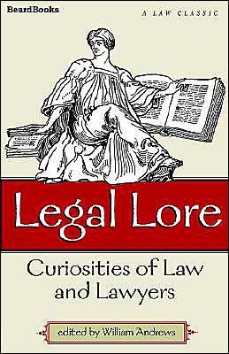 Legal Lore: Curiosities of Law and Lawyers