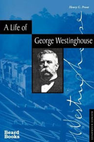 Title: A Life of George Westinghouse, Author: Henry G Prout