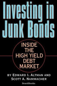 Title: Investing in Junk Bonds: Inside the High Yield Debt Market, Author: Edward I Altman