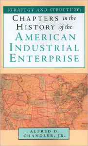 Title: Strategy and Structure: Chapters in the History of the American Industrial Enterprise, Author: Alfred D. Chandler