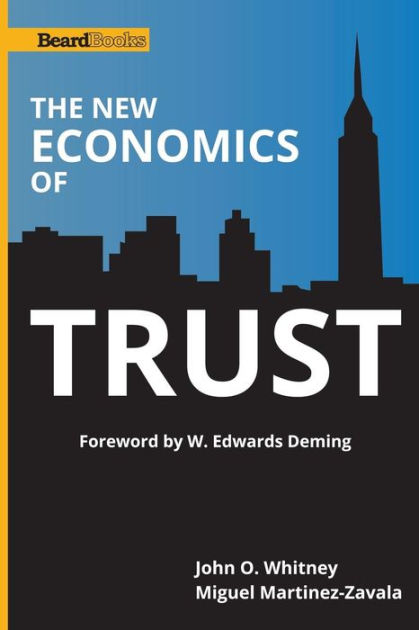 The New Economics of Trust by John O. Whitney, Miguel Martinez-Zavala ...