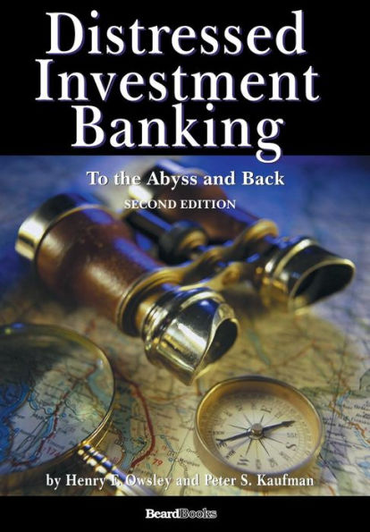 Distressed Investment Banking - To the Abyss and Back Second Edition