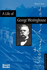 Title: A Life of George Westinghouse, Author: Prout G Henry