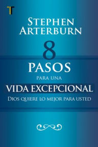 Title: 8 Pasos Para Una Vida Excepcional, Author: Stephen Arterburn