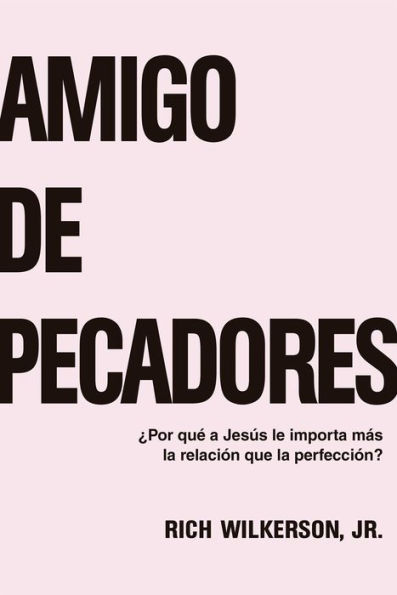 Amigo de pecadores: ¿Por qué a Jesus le importa más la relación que la perfección?