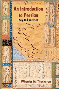 Title: Introduction to Persian, Revised Fourth Edition, Key to Exercises / Edition 4, Author: Wheeler M. Thackston