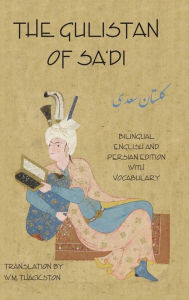 Title: Gulistan (Rose Garden) of Sa'di: Bilingual English and Persian Edition with Vocabulary, Author: Sadi