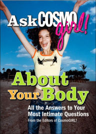 Title: Ask CosmoGIRL! About Your Body: All the Answers to Your Most Intimate Questions, Author: The Editors of CosmoGIRL