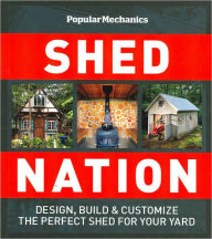 Title: Popular Mechanics Shed Nation: Design, Build & Customize the Perfect Shed for Your Yard, Author: Dan Eckstein