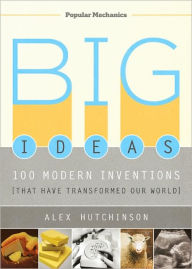 Title: Big Ideas: 100 Modern Inventions That Have Transformed Our World, Author: Alex Hutchinson