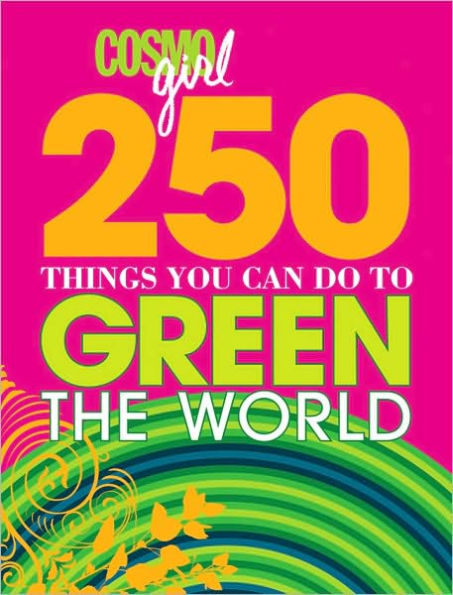 CosmoGIRL 250 Things You Can Do to Green the World