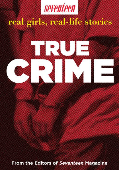 Seventeen Real Girls, Real-Life Stories: True Crime