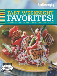 Title: Good Housekeeping Fast Weeknight Favorites!: Simply Delicious Meals in 30 Minutes or Less, Author: Good Housekeeping