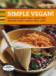 Title: Simple Vegan!: Delicious Meat-Free, Dairy-Free Recipes Every Family Will Love, Author: Good Housekeeping