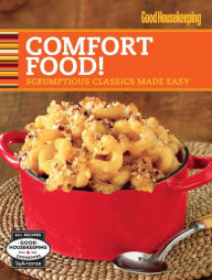 Title: Good Housekeeping Comfort Food: 100 Scrumptious Classics Made Easy, Author: Good Housekeeping Editors