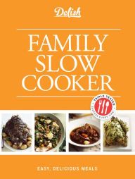 Title: Delish Family Slow Cooker: Easy, Delicious Meals, Author: Delish