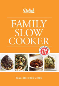 Title: Delish Family Slow Cooker: Easy, Delicious Meals, Author: Delish