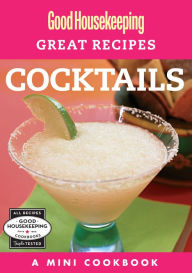 Title: Good Housekeeping Great Recipes: Cocktails: A Mini Cookbook, Author: Good Housekeeping