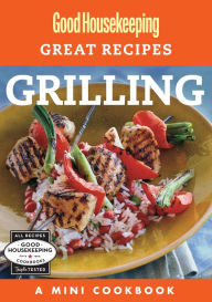 Title: Good Housekeeping Great Recipes: Grilling: A Mini Cookbook, Author: Good Housekeeping