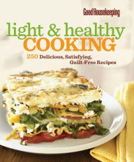 Title: Good Housekeeping Light & Healthy Cooking: 250 Delicious, Satisfying, Guilt-Free Recipes, Author: Good Housekeeping