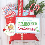 Title: Country Living The Farm Chicks Christmas: Merry Ideas for the Holidays, Author: Serena Thompson