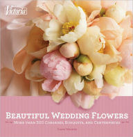 Title: Victoria Beautiful Wedding Flowers: More than 300 Corsages, Bouquets, and Centerpieces, Author: Diane Wagner