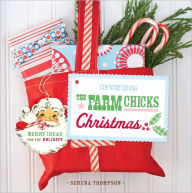 Title: The Farm Chicks Christmas: Merry Ideas for the Holidays, Author: Serena Thompson