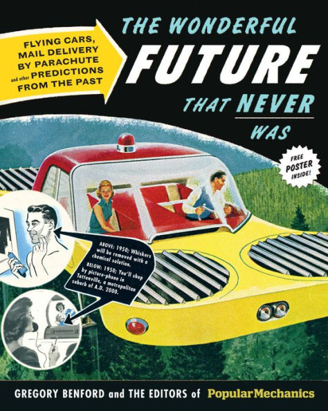 The Wonderful Future That Never Was: Flying Cars, Mail Delivery by Parachute, and Other Predictions from the Past